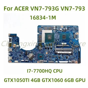 Подходит для ACER VN7-793G VN7-793 VN7-593 Материнская плата ноутбука 16834-1m с процессором I7-7700HQ GTX1050TI GTX1060 GPU 100% Протестирована Полностью